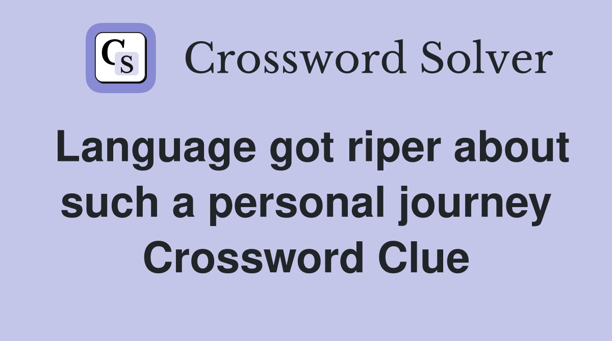 Language got riper about such a personal journey Crossword Clue