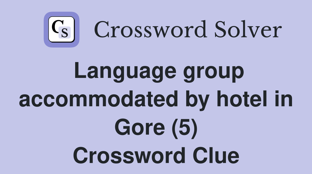 Language group accommodated by hotel in Gore (5) Crossword Clue