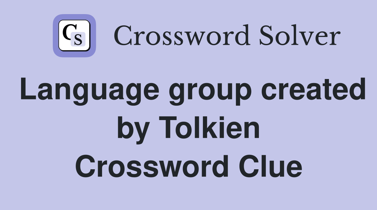 Language group created by Tolkien Crossword Clue