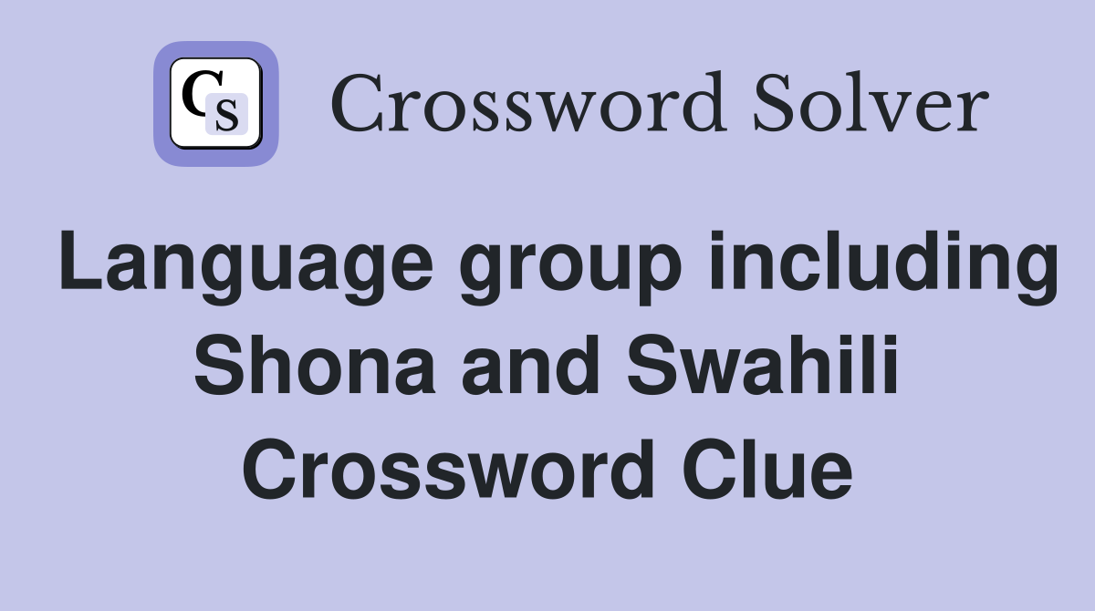 Language group including Shona and Swahili Crossword Clue