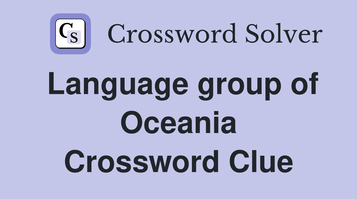 Language group of Oceania Crossword Clue