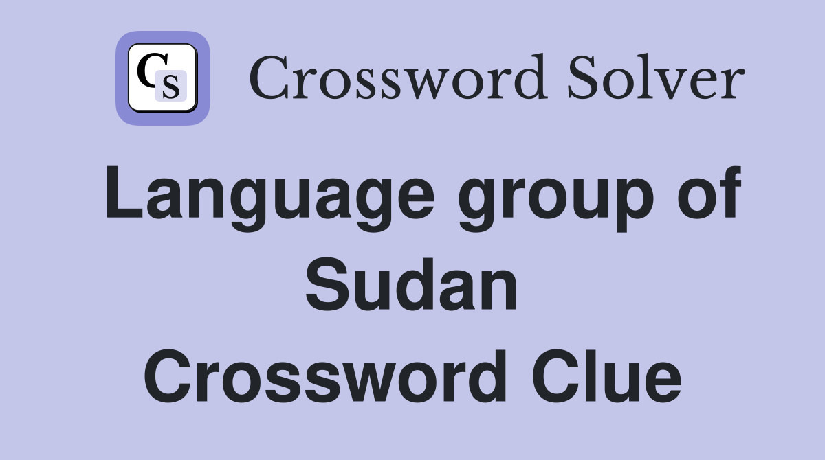 Language group of Sudan Crossword Clue