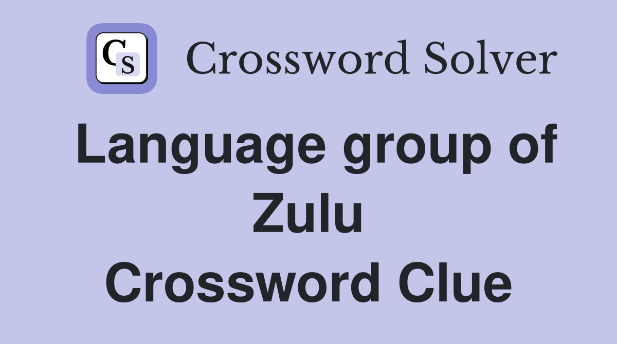 Language group of Zulu Crossword Clue