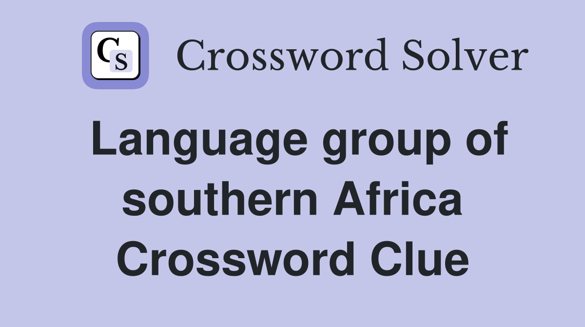 Language group of southern Africa Crossword Clue