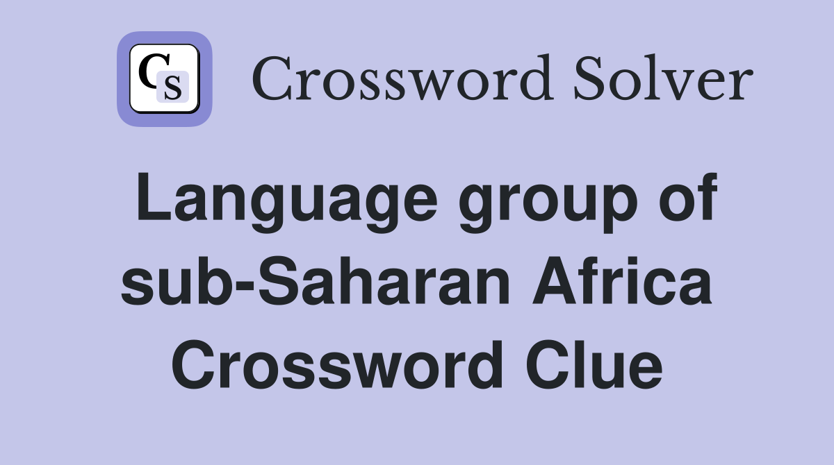 Language group of sub-Saharan Africa Crossword Clue