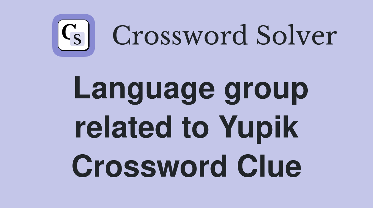 Language group related to Yupik Crossword Clue