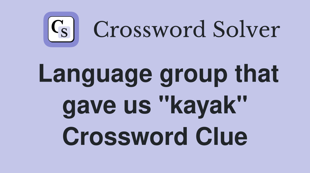 Language group that gave us "kayak" Crossword Clue