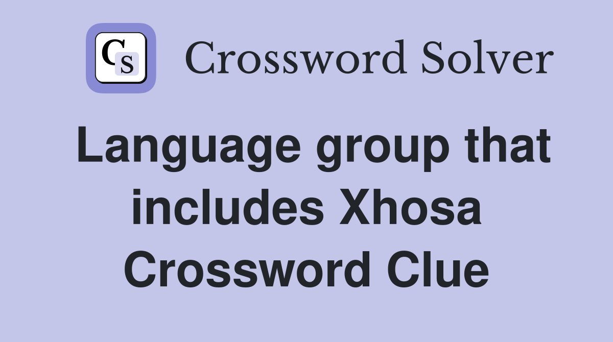 Language group that includes Xhosa Crossword Clue