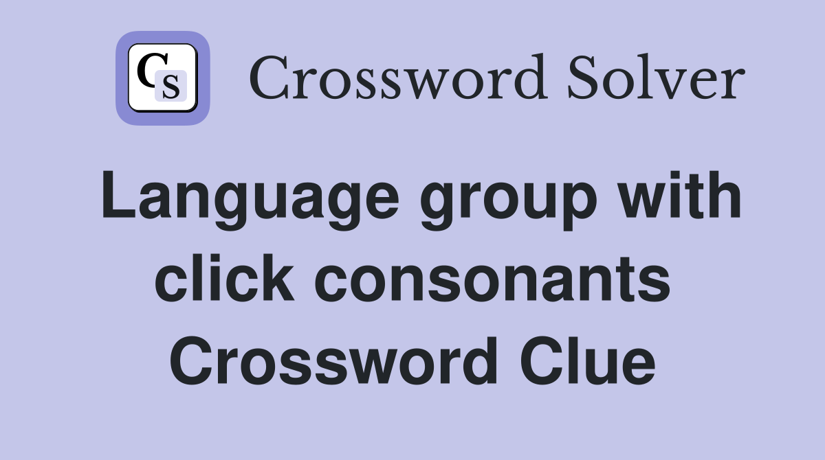 Language group with click consonants Crossword Clue