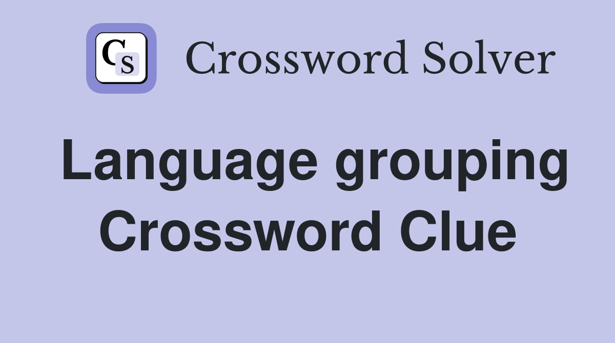 Language grouping Crossword Clue