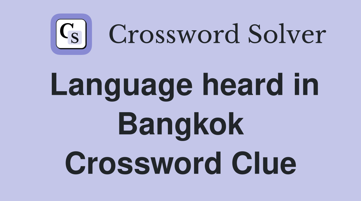 Language heard in Bangkok Crossword Clue