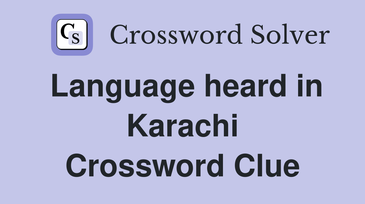 Language heard in Karachi Crossword Clue