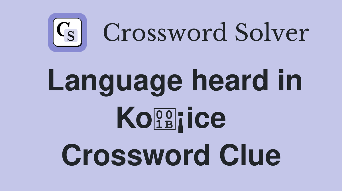 Language heard in Ko¡ice Crossword Clue