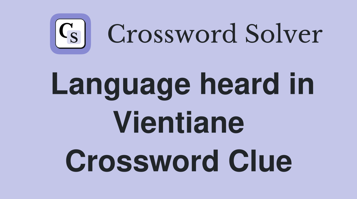 Language heard in Vientiane Crossword Clue