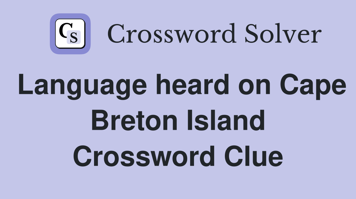 Language heard on Cape Breton Island Crossword Clue