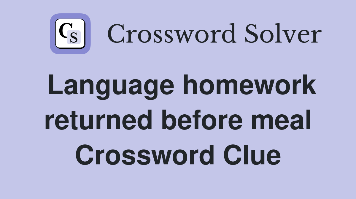 Language homework returned before meal Crossword Clue