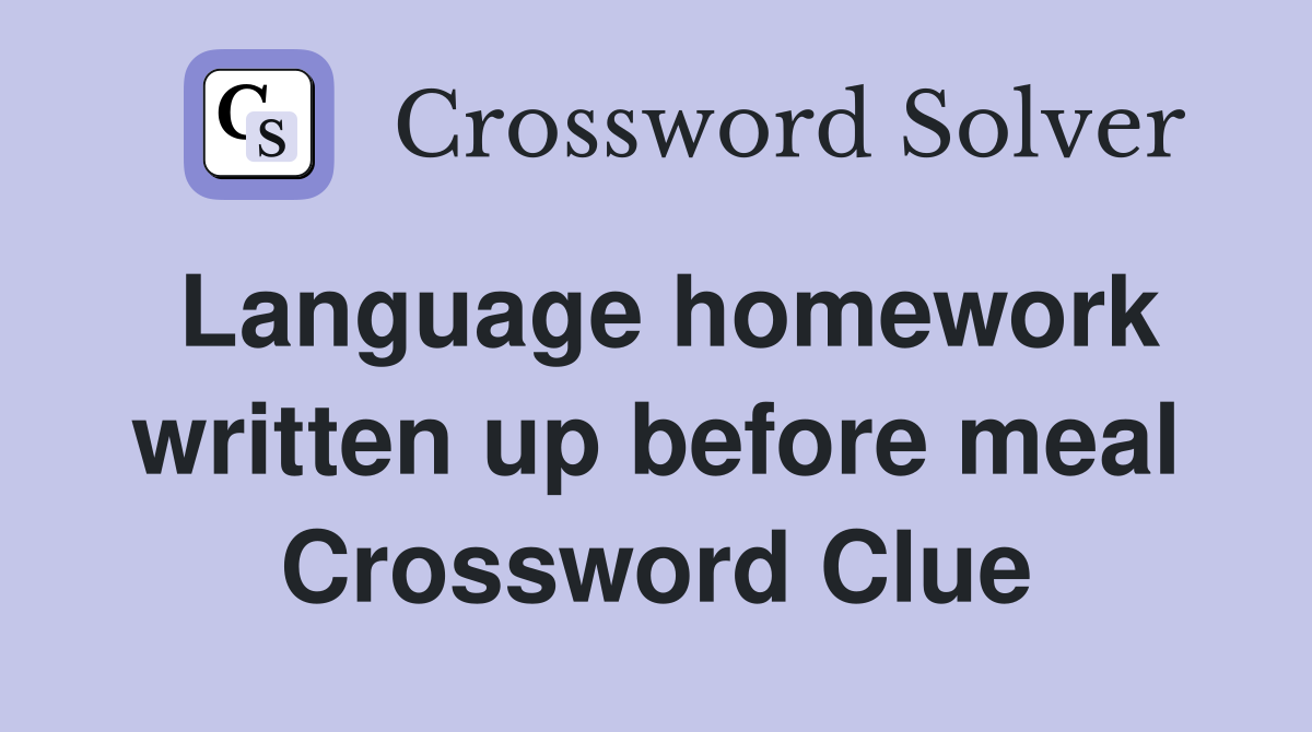 Language homework written up before meal Crossword Clue