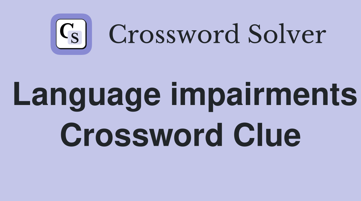 Language impairments Crossword Clue
