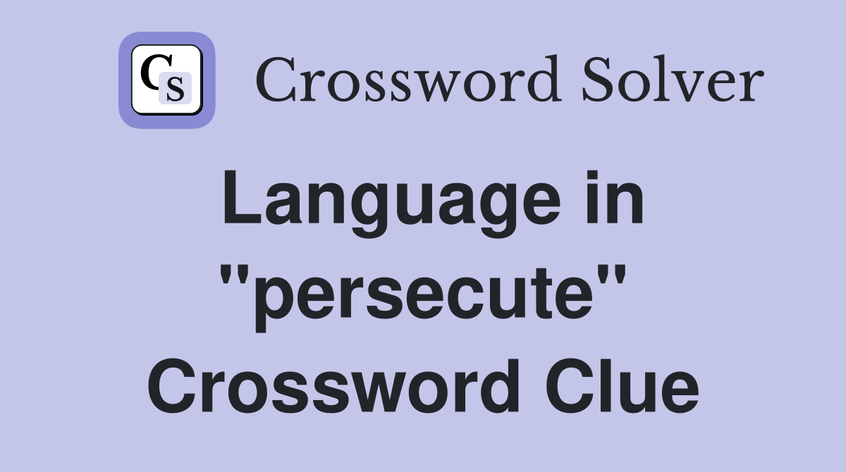Language in "persecute" Crossword Clue