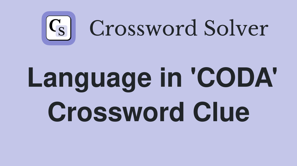 Language in 'CODA' Crossword Clue