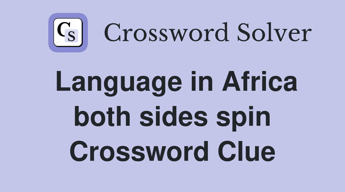 Language in Africa both sides spin Crossword Clue