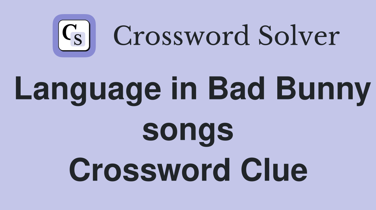 Language in Bad Bunny songs Crossword Clue