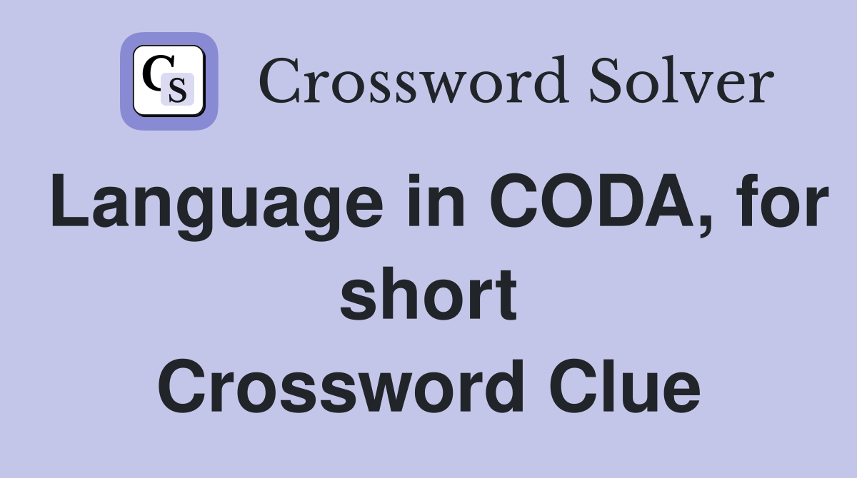 Language in CODA, for short Crossword Clue