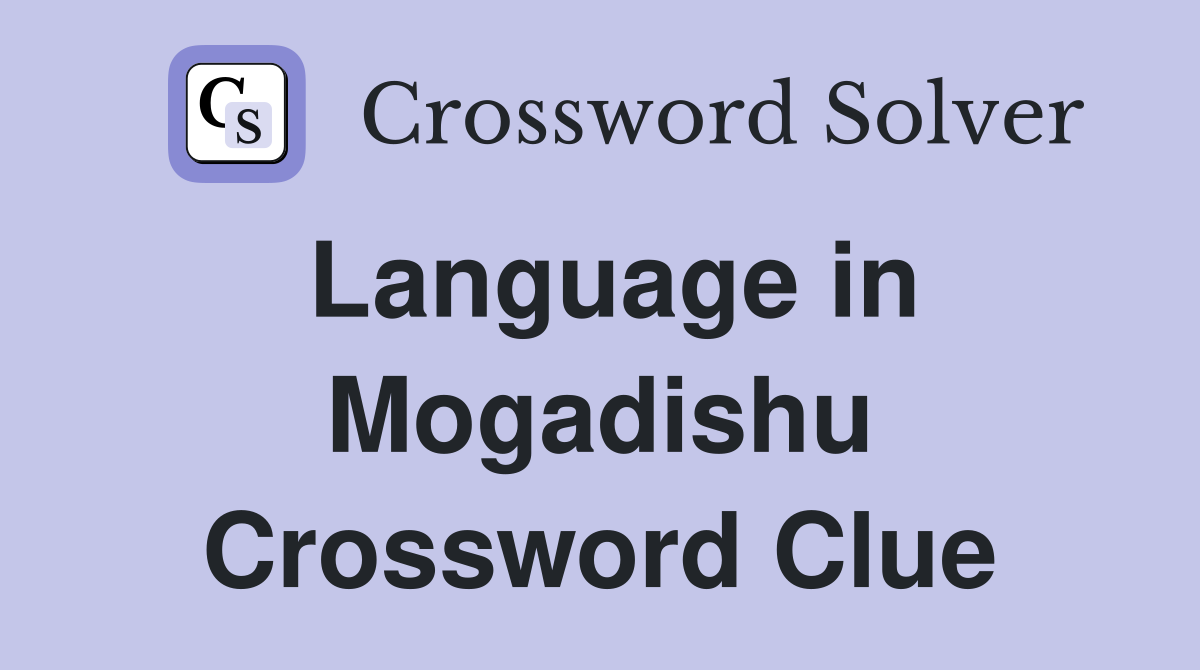 Language in Mogadishu Crossword Clue