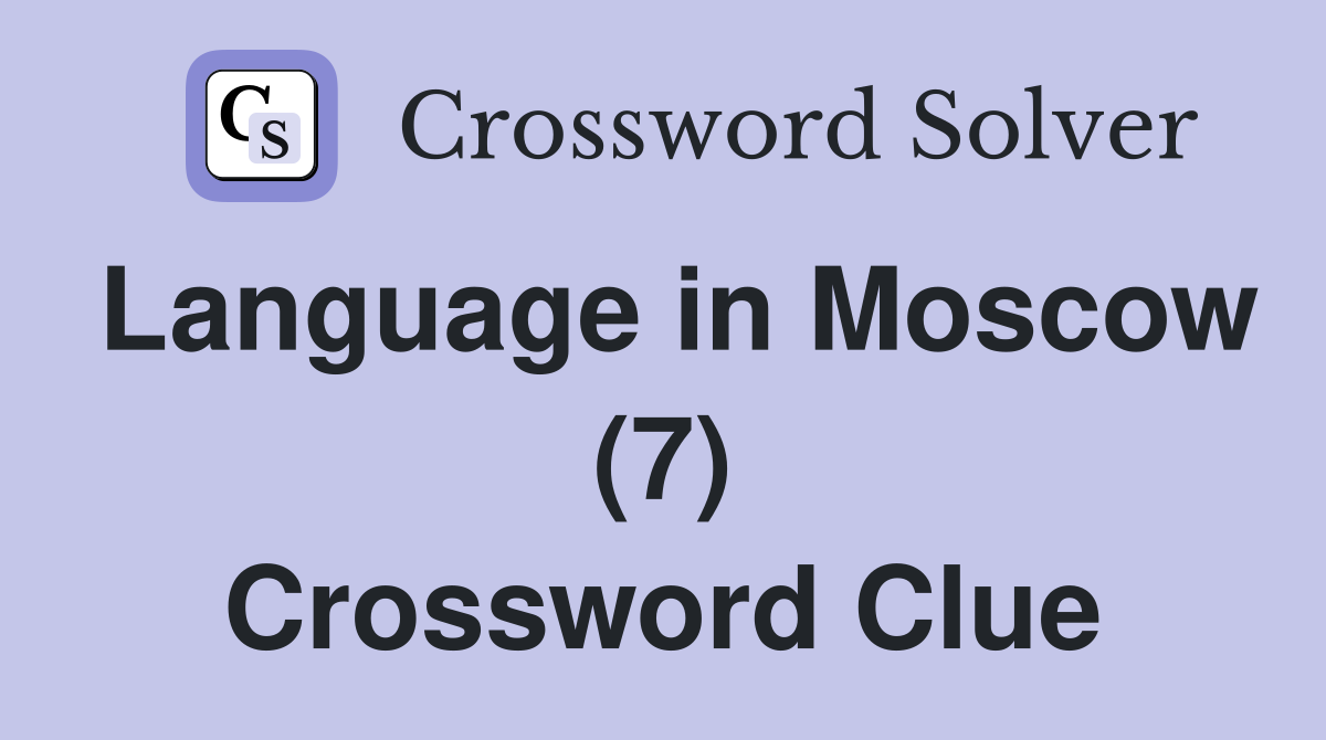 Language in Moscow (7) Crossword Clue
