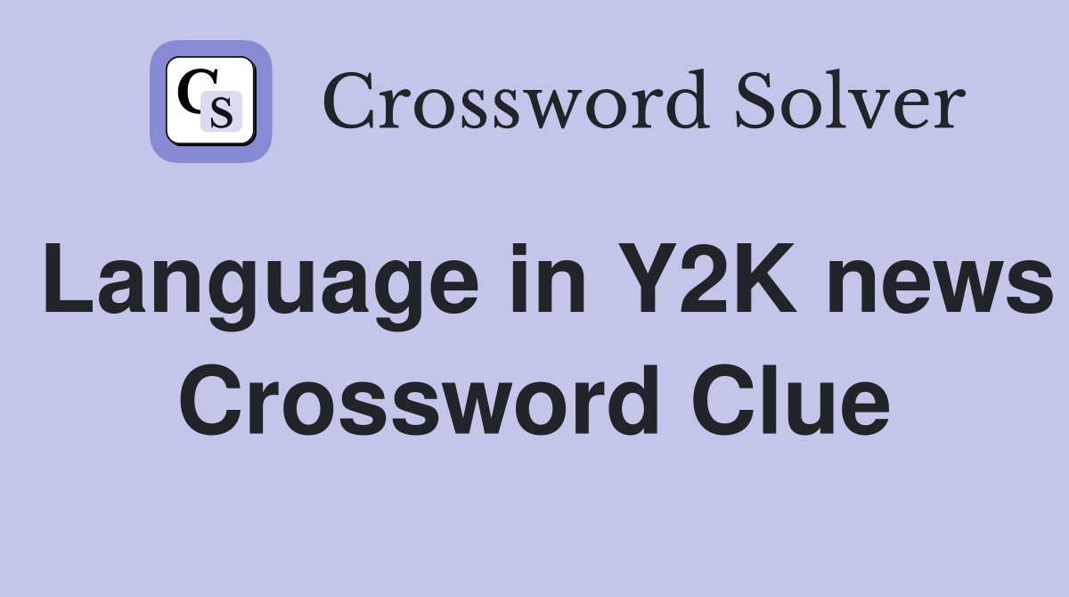Language in Y2K news Crossword Clue