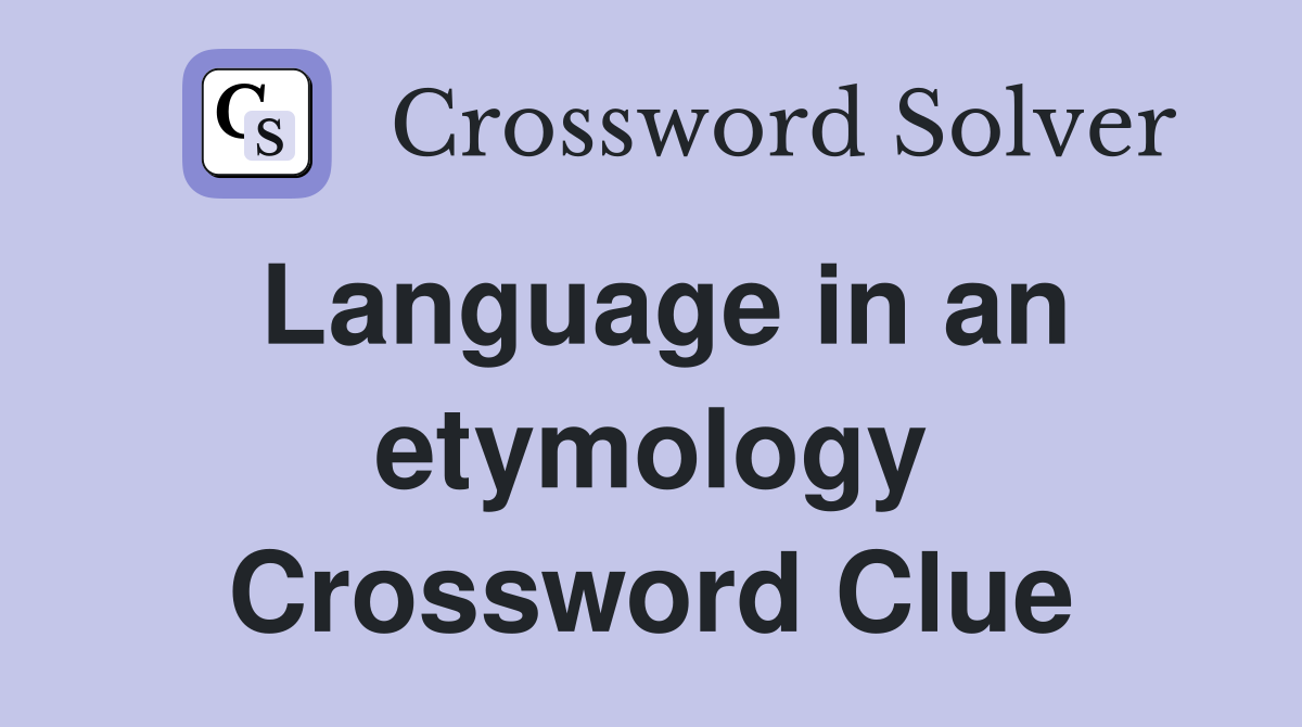 Language in an etymology Crossword Clue