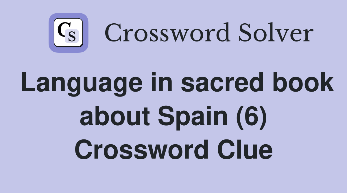 Language in sacred book about Spain (6) Crossword Clue