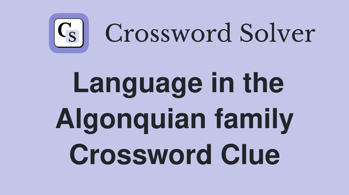 Language in the Algonquian family Crossword Clue