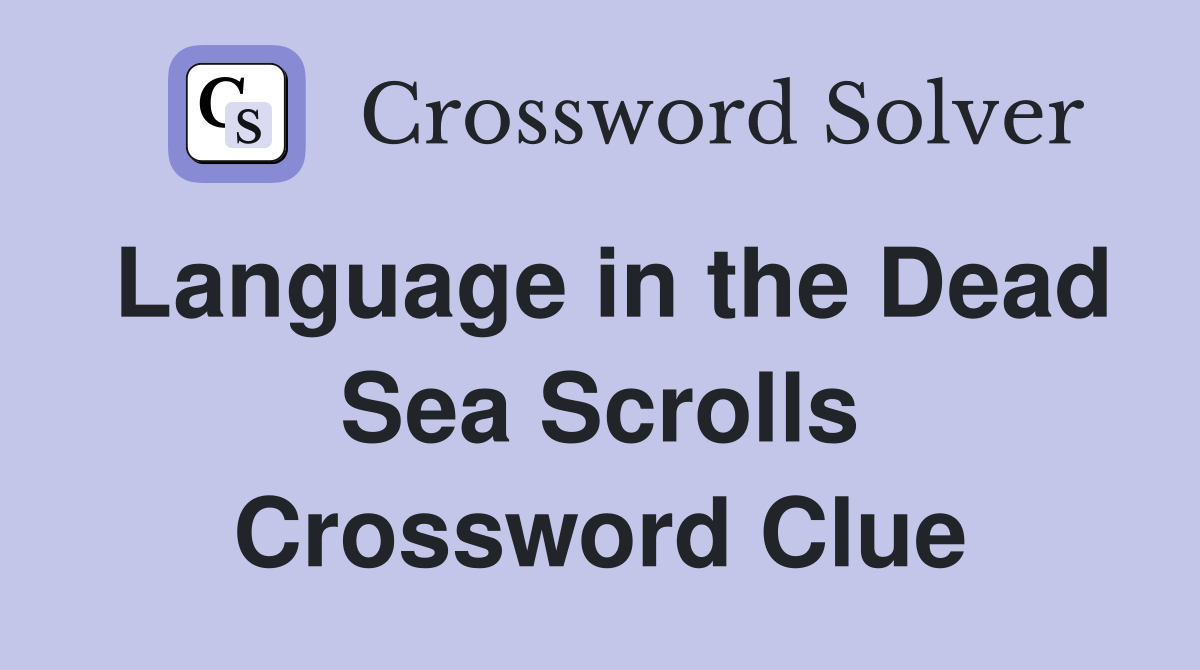 Language in the Dead Sea Scrolls Crossword Clue