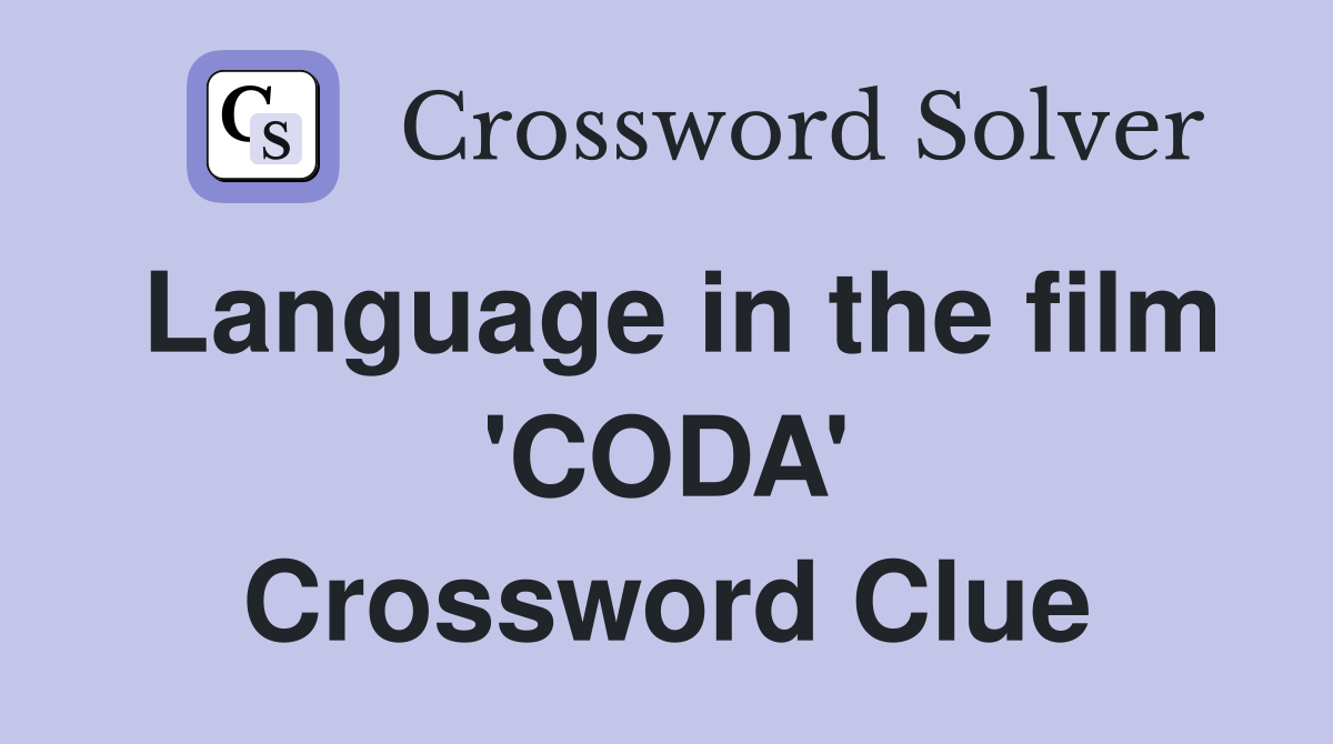 Language in the film 'CODA' Crossword Clue