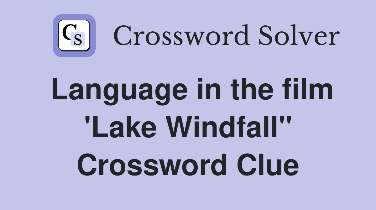 Language in the film 'Lake Windfall" Crossword Clue