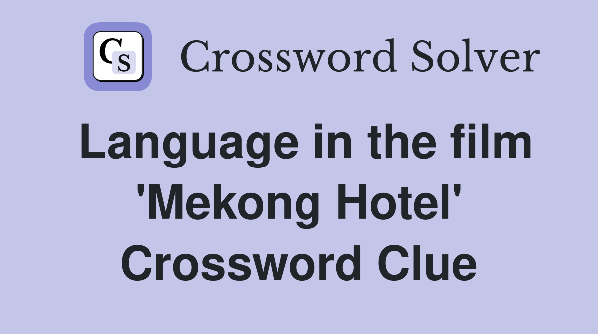 Language in the film 'Mekong Hotel' Crossword Clue