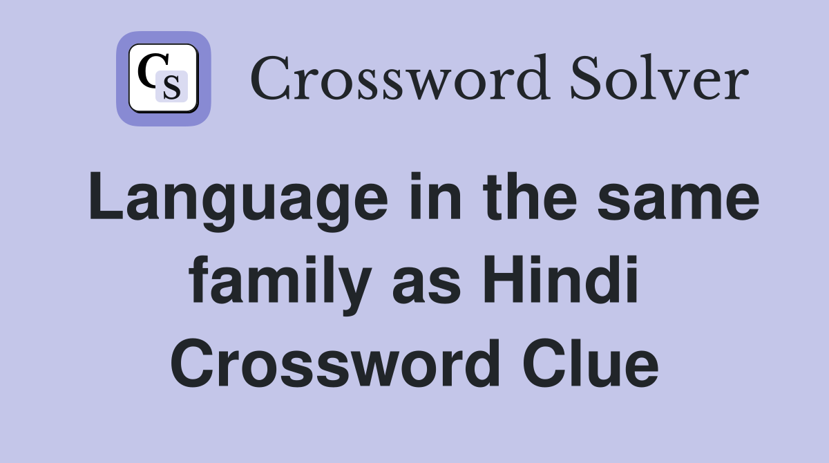 Language in the same family as Hindi Crossword Clue
