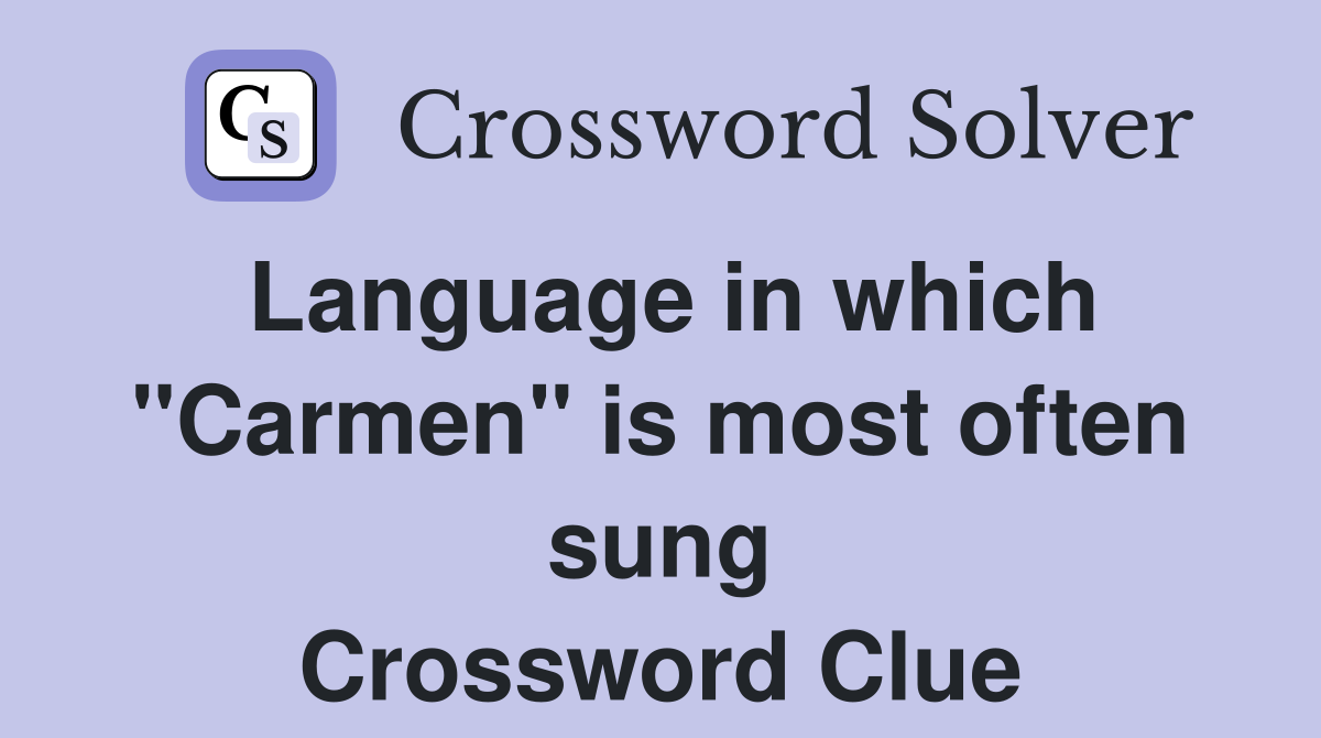 Language in which "Carmen" is most often sung Crossword Clue