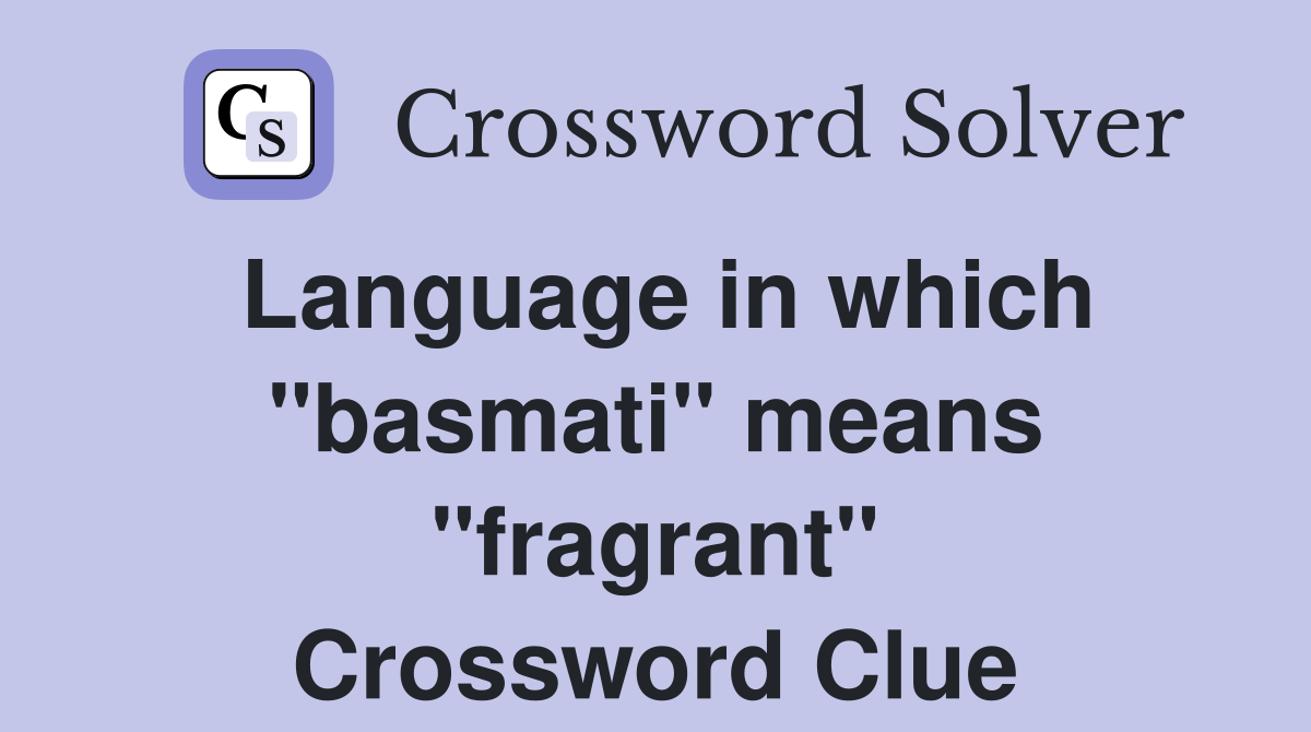 Language in which "basmati" means "fragrant" Crossword Clue