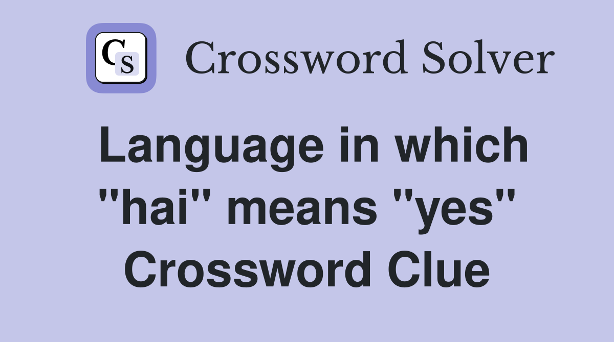 Language in which "hai" means "yes" Crossword Clue