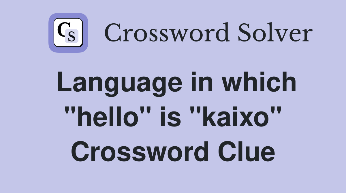 Language in which "hello" is "kaixo" Crossword Clue