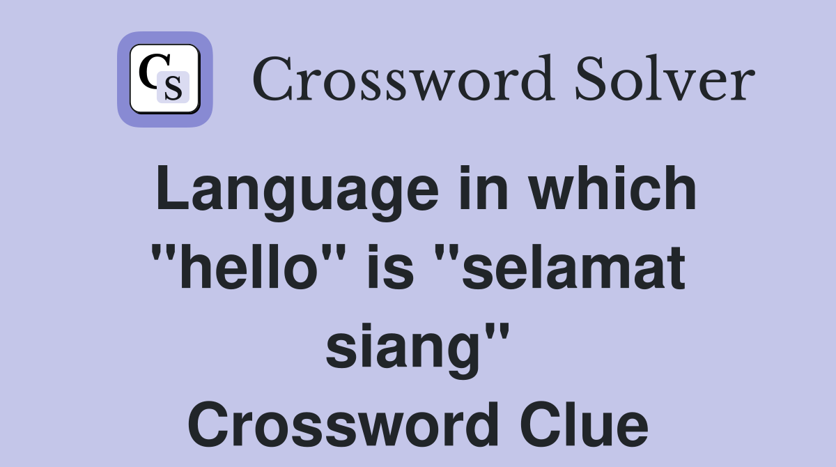 Language in which "hello" is "selamat siang" Crossword Clue