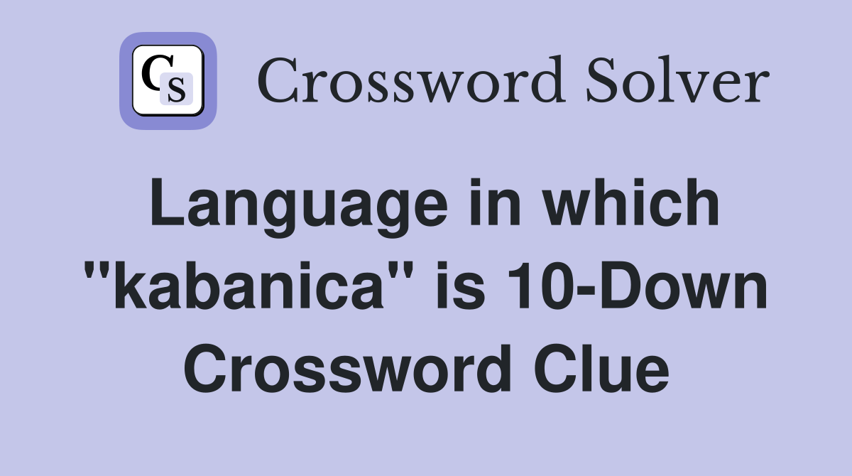 Language in which "kabanica" is 10-Down Crossword Clue