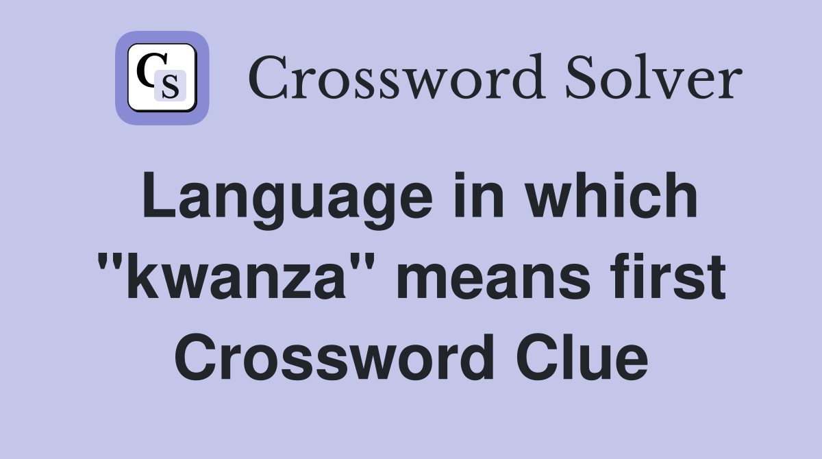 Language in which "kwanza" means first Crossword Clue