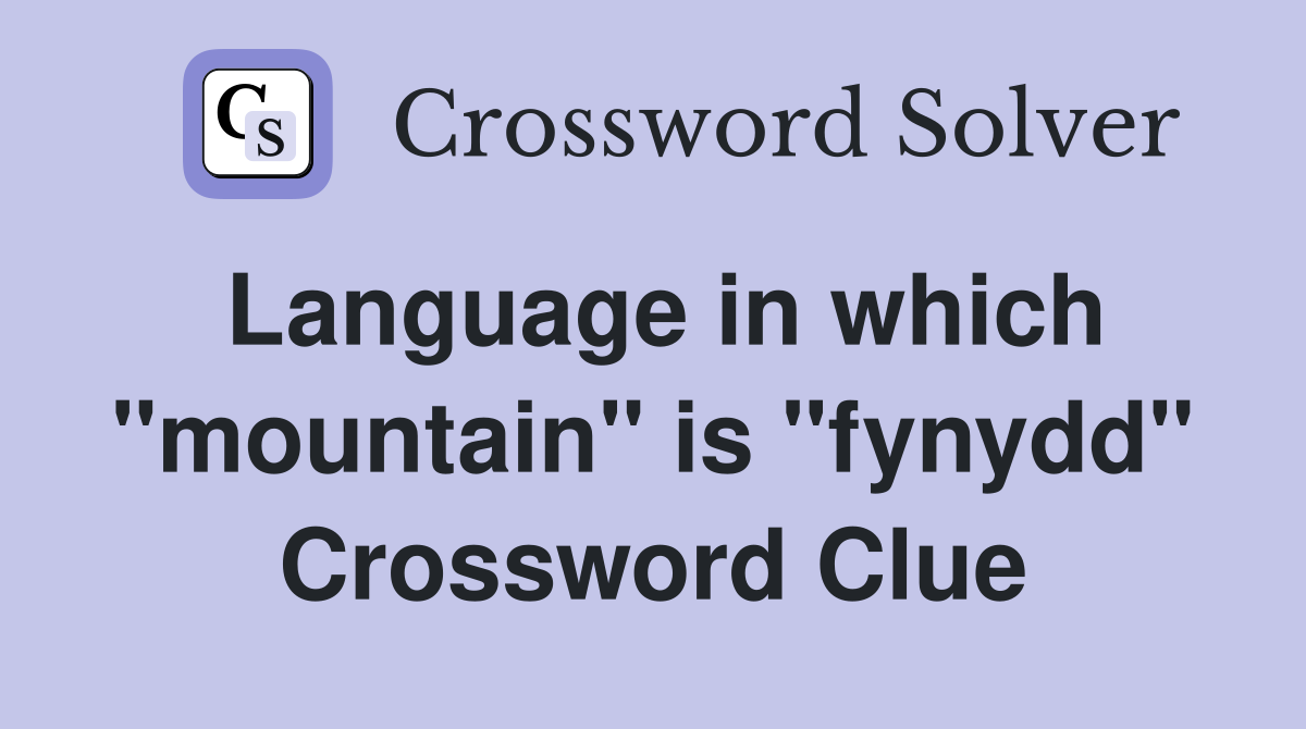 Language in which "mountain" is "fynydd" Crossword Clue