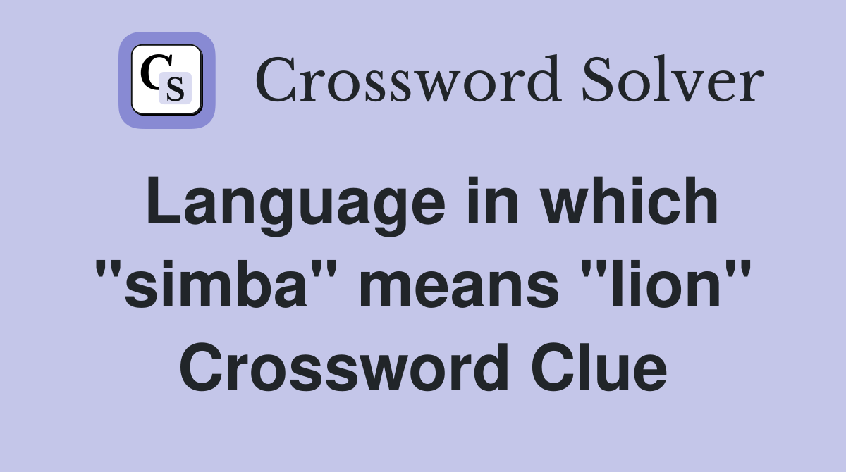 Language in which "simba" means "lion" Crossword Clue