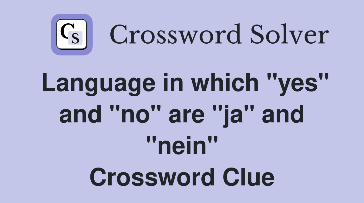 Language in which "yes" and "no" are "ja" and "nein" Crossword Clue
