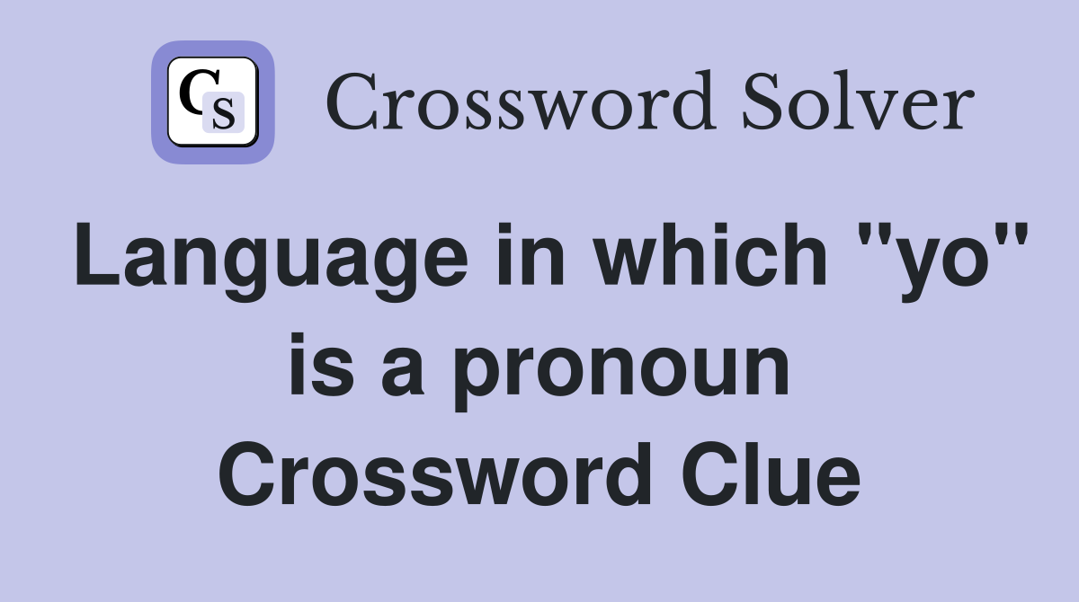 Language in which "yo" is a pronoun Crossword Clue
