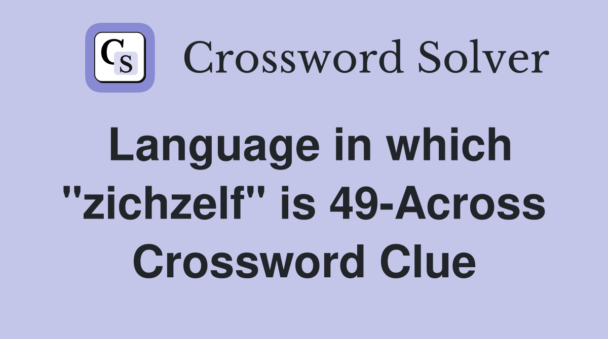Language in which "zichzelf" is 49-Across Crossword Clue